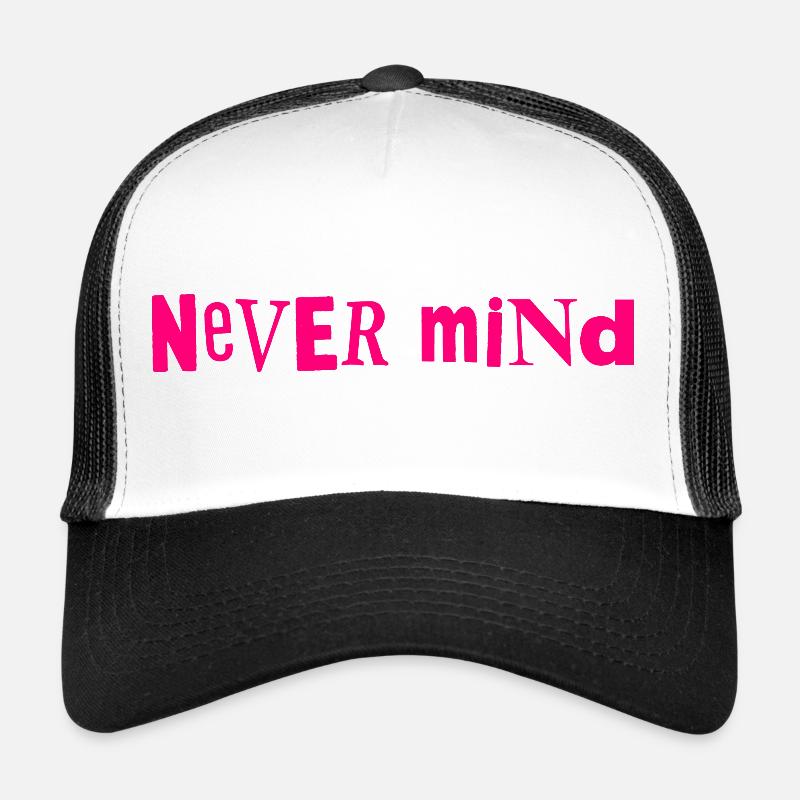 Never mind Trucker Cap