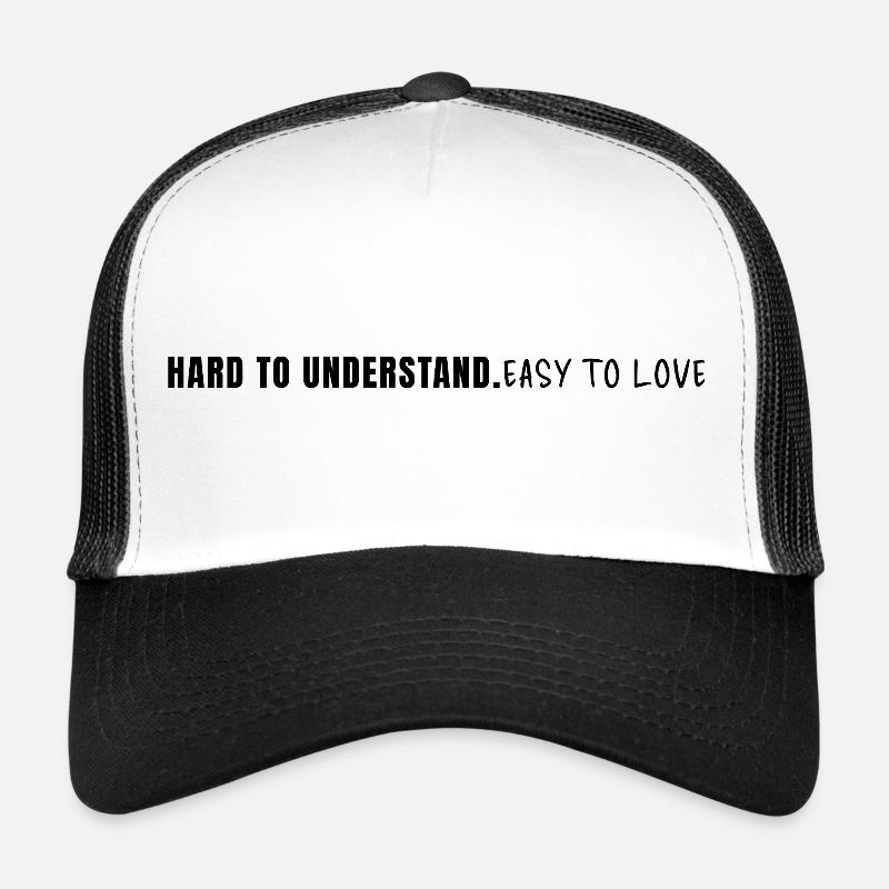Hard To Understand Easy To Love Statement Saying Trucker Cap