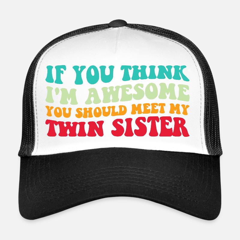 Wenn du denkst, dass ich großartig bin, triff meine Zwillingsschwester IV - Trucker Cap - Weiß/Schwarz