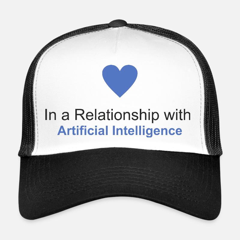 In a relationship with Artificial Intelligence Trucker Cap