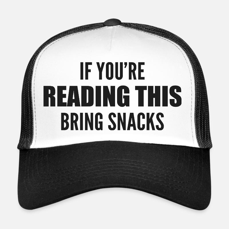 if you're reading this bring snacks Trucker Cap