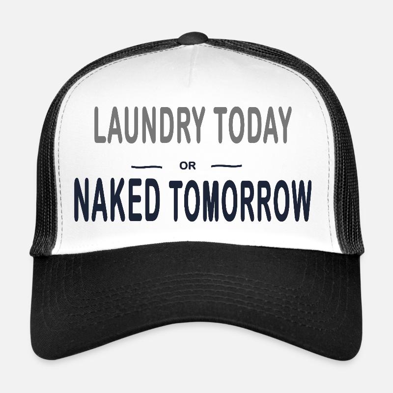 Laundry Today or Naked Tomorrow – Funny Trucker Cap