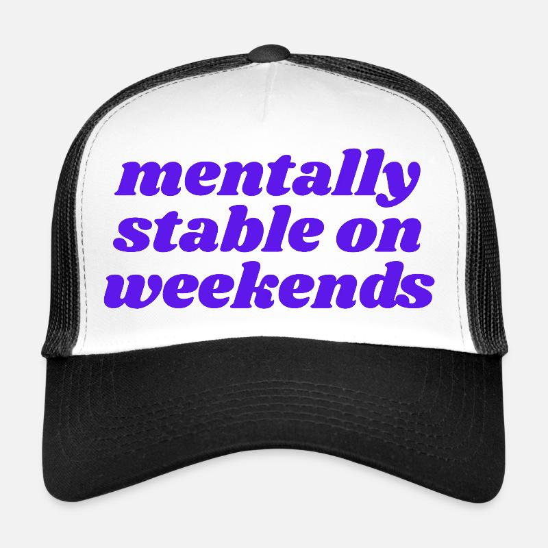 mentally stable on weekends Trucker Cap