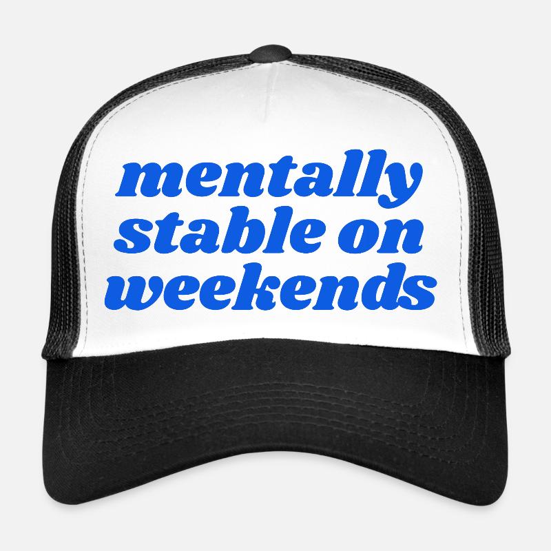 mentally stable on weekends Trucker Cap