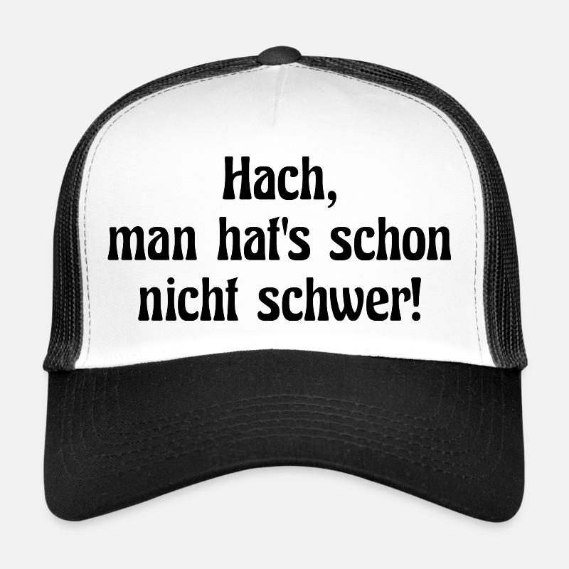 Hach, man hat's schon nicht schwer! Trucker Cap