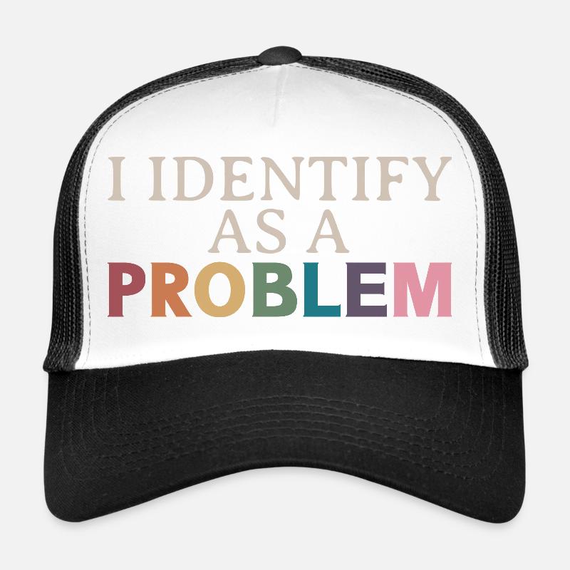 Ich identifiziere mich als Problem – sarkastisches, lustiges Zitat Trucker Cap