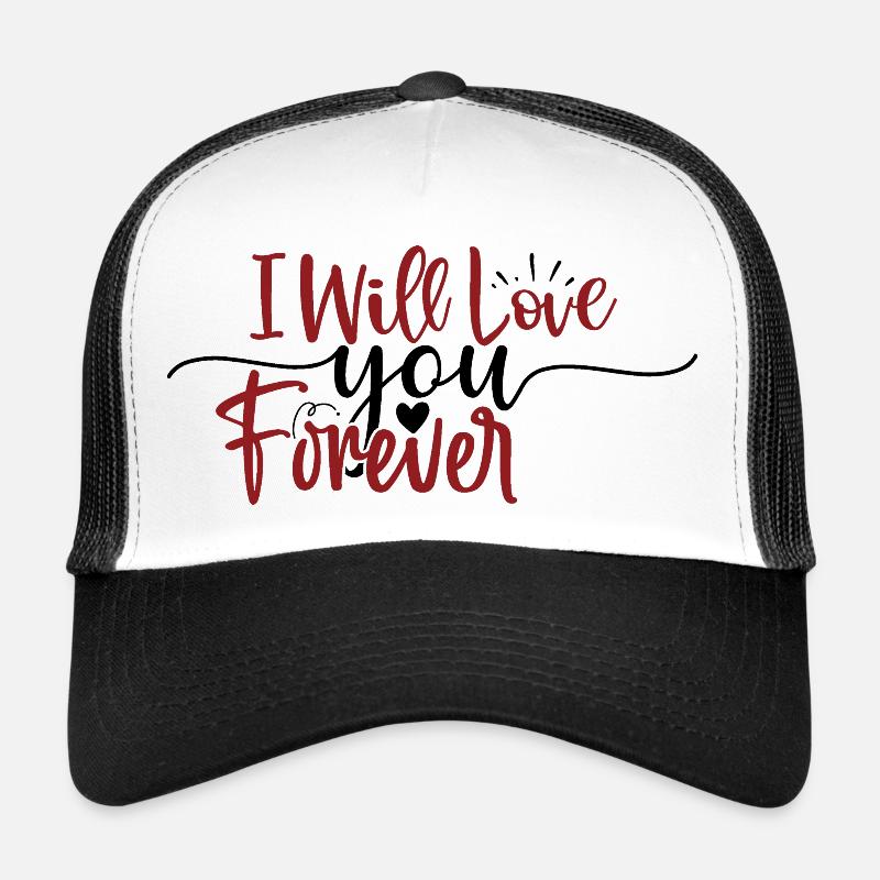 I will love you forever Trucker Cap