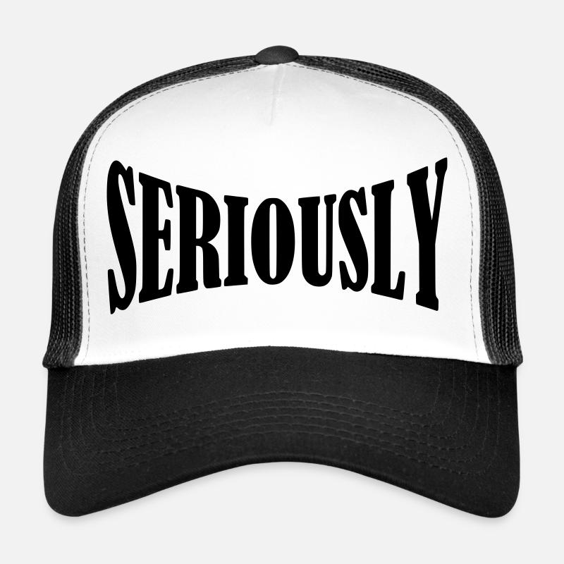 seriously shirt Trucker Cap