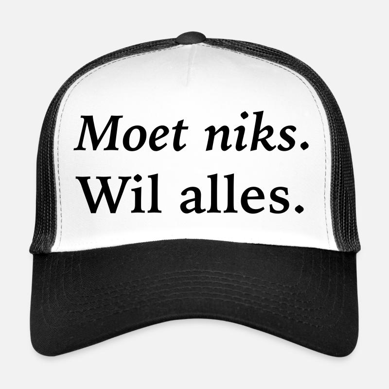I don't have to do anything, want everything Trucker Cap