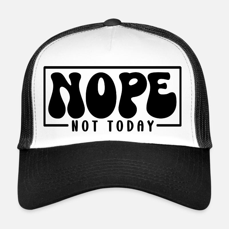 Nope Not Today Trucker Cap