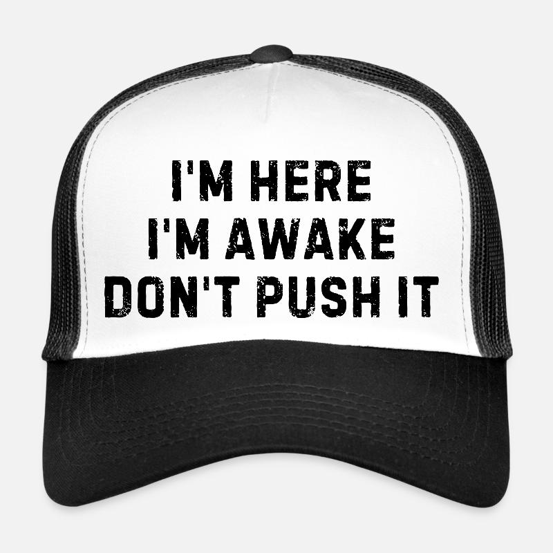 I m Here I m Awake Don t Push It Casquette trucker 