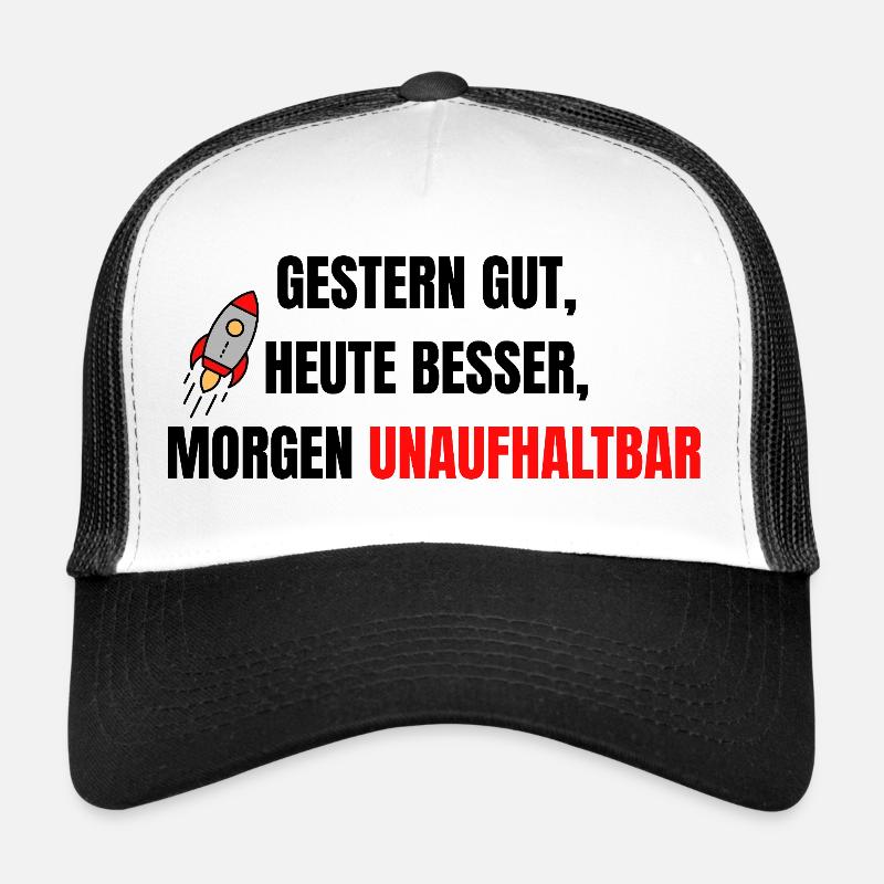 Good yesterday, better today, unstoppable tomorrow. Trucker Cap