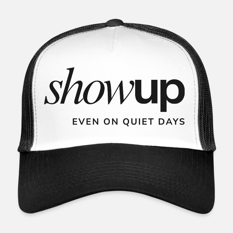 Show Up Even on Quiet Days – Statement Design - Trucker Cap - white/black