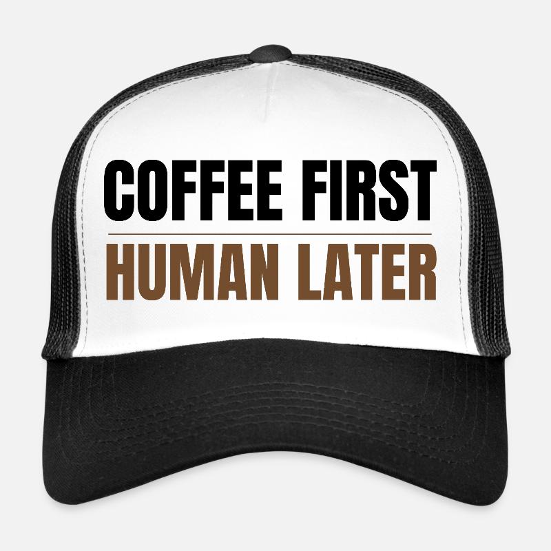 Coffee First Human Later Funny Coffee Lover Design Casquette trucker 