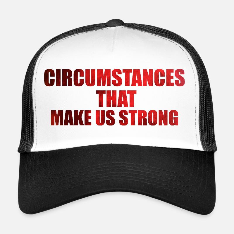 Circumstances that make us strong Trucker Cap
