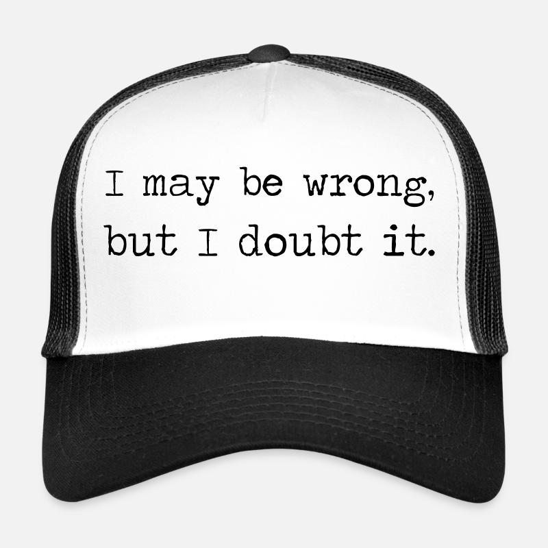 J'ai peut-être tort, mais j'en doute Casquette trucker 