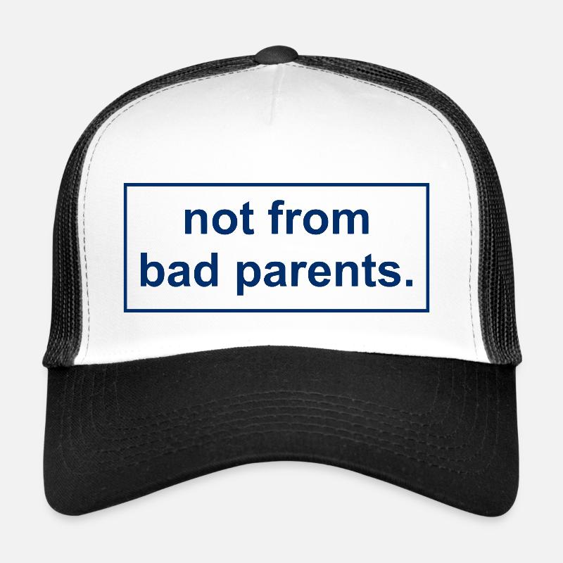 not from bad parents Trucker Cap