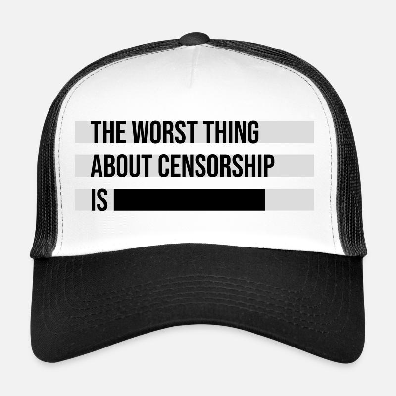 The Worst Thing About Censorship Is Funny Irony Trucker Cap