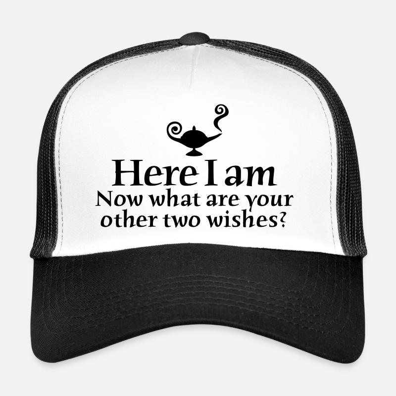 Here I am, now what are your other two wishes Casquette trucker 