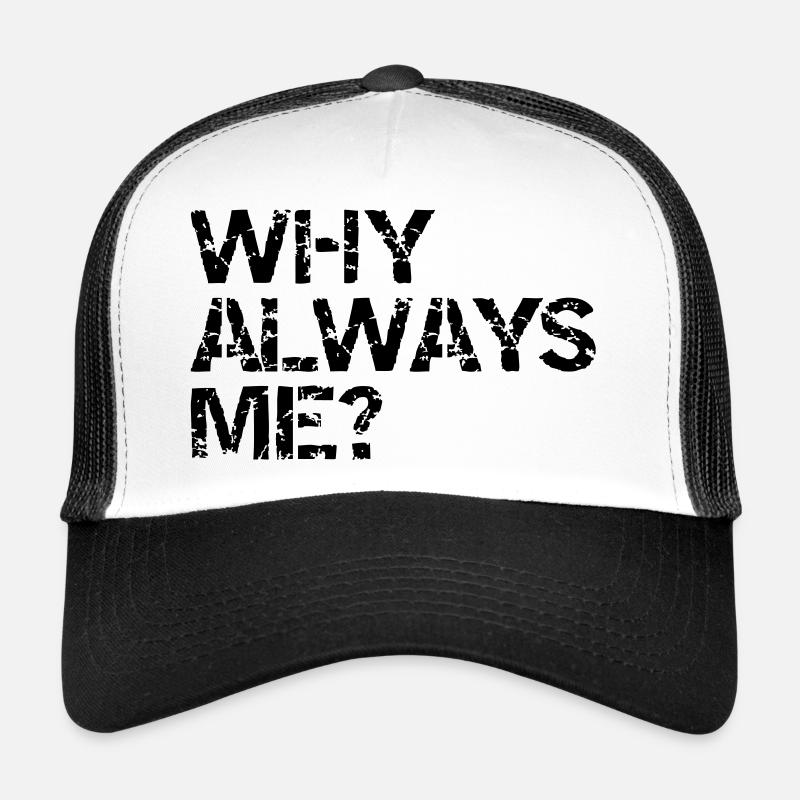 why always me? Trucker Cap