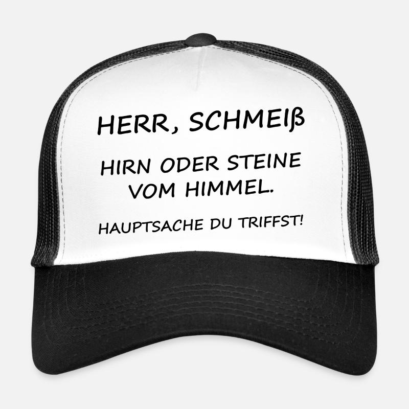 Herr Schmeiß Hirn oder Steine vom Himmel Trucker Cap
