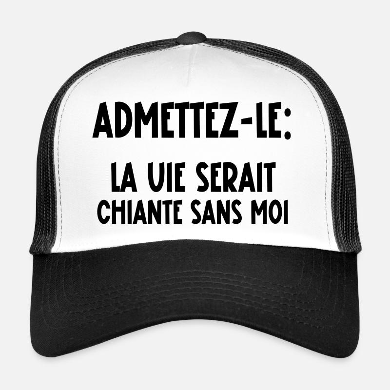 la vie serait chiante sans moi Casquette trucker 