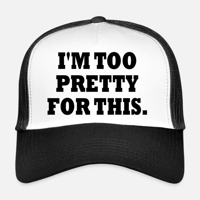 I'M TOO PRETTY FOR THIS Trucker Cap