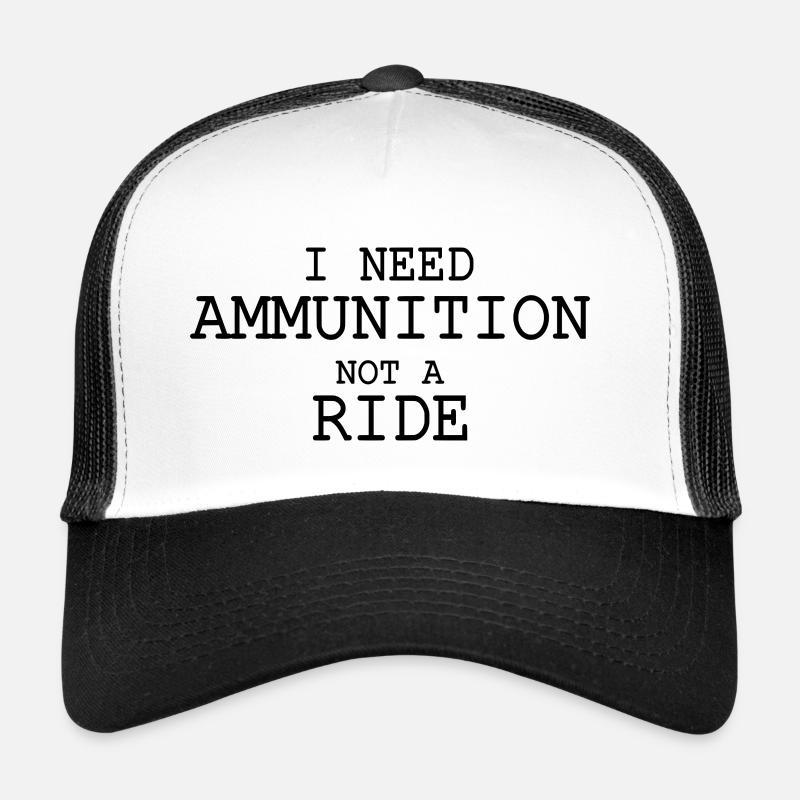 I need ammunition not a ride Casquette trucker 