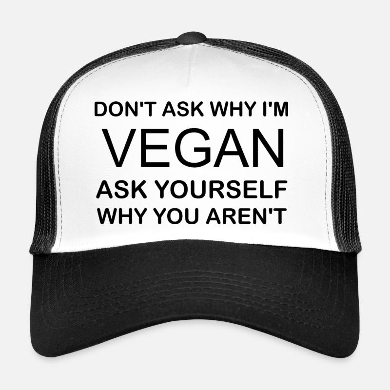 Ne demandez pas pourquoi je suis VÉGÉTALIEN demandez-vous pourquoi vous ne l’êtes pas Casquette trucker 