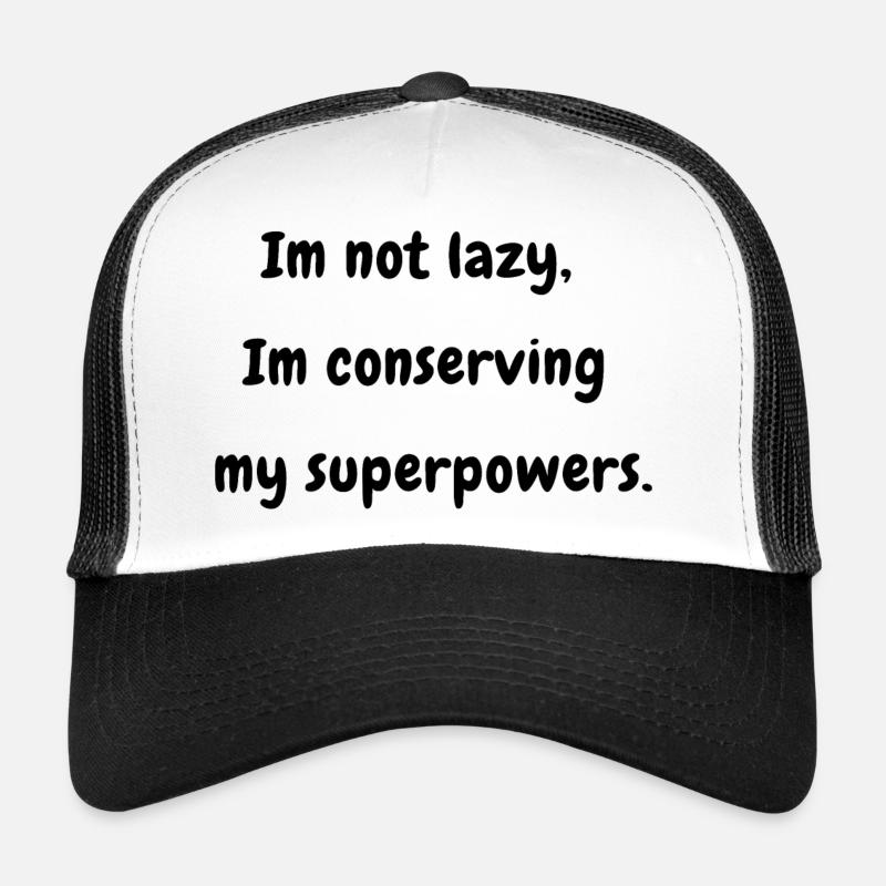 I'm Not Lazy I'm Conserving my Superpowers Trucker Cap