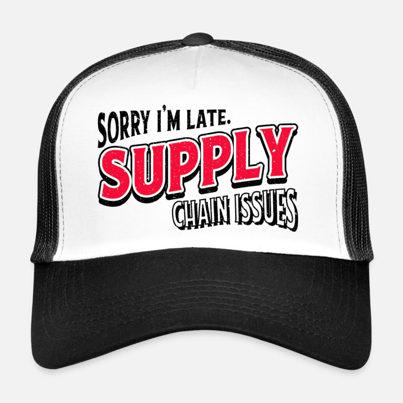 Sorry I'm Late. Supply Chain Issues Trucker Cap