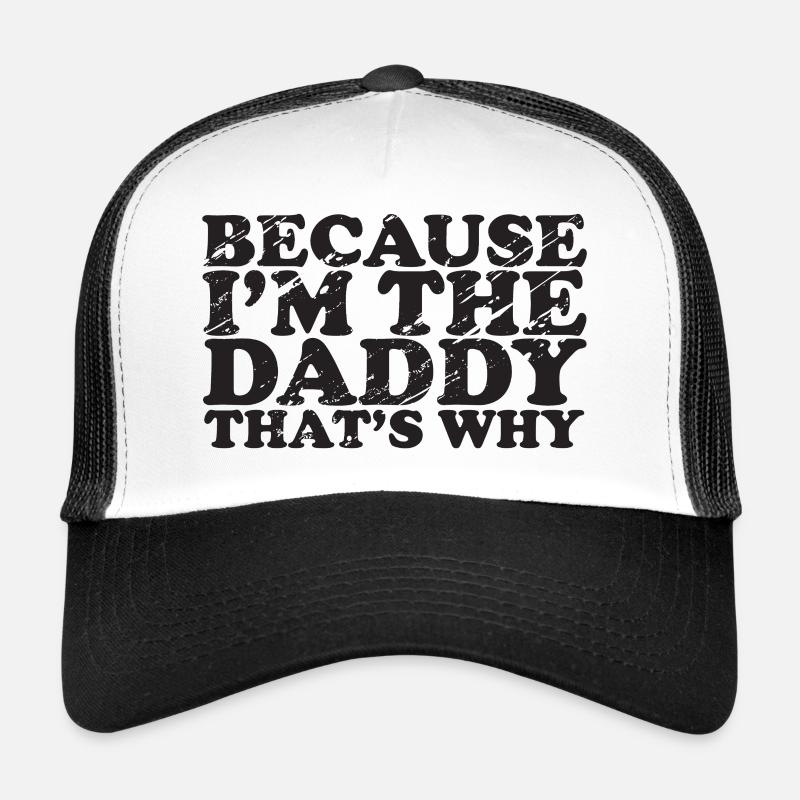Because Im The Daddy-that's why Trucker Cap