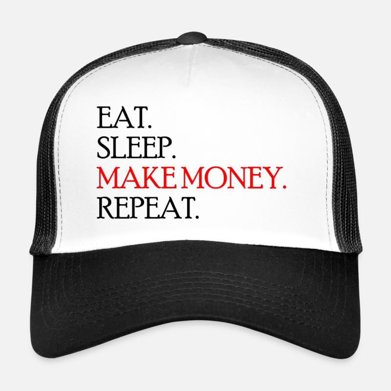 Manger. Dormir. Gagnez de l’argent. Répéter. Casquette trucker 