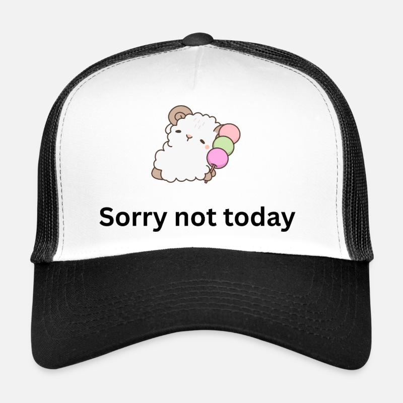 Sorry not today Trucker Cap