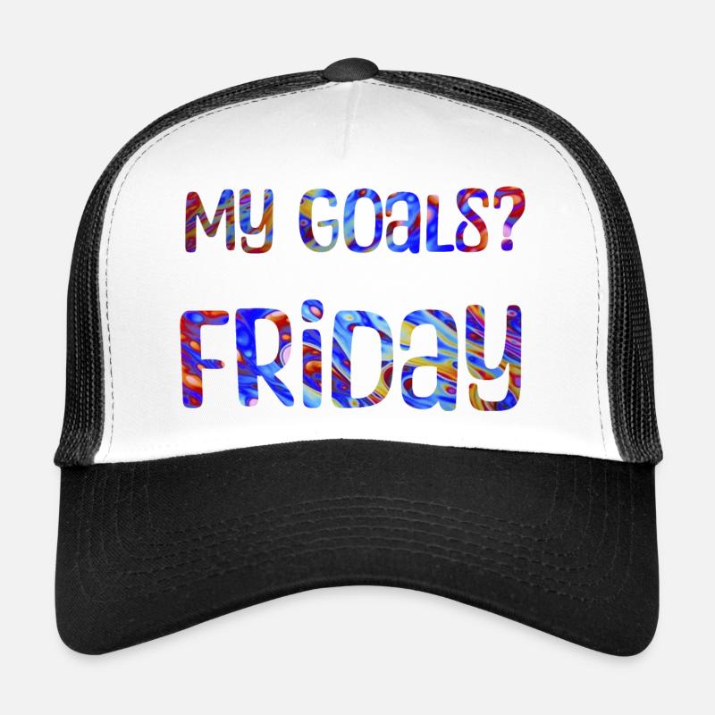 My Goals? Friday - My goal? Friday Trucker Cap
