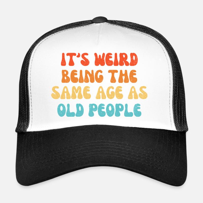 It's Weird Being The Same Age As Old People - Trucker Cap - Weiß/Schwarz