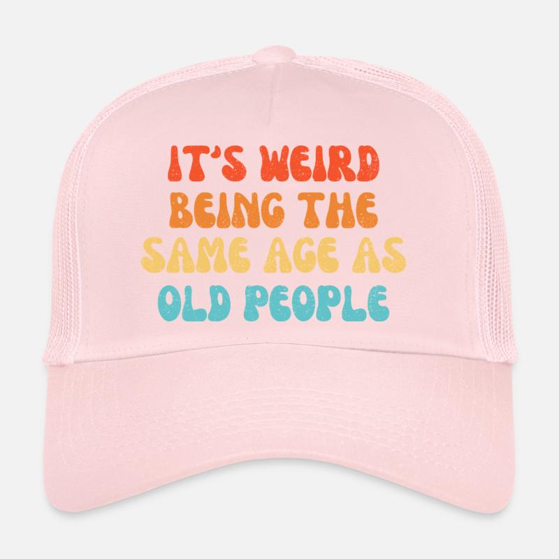 It's Weird Being The Same Age As Old People Trucker Cap