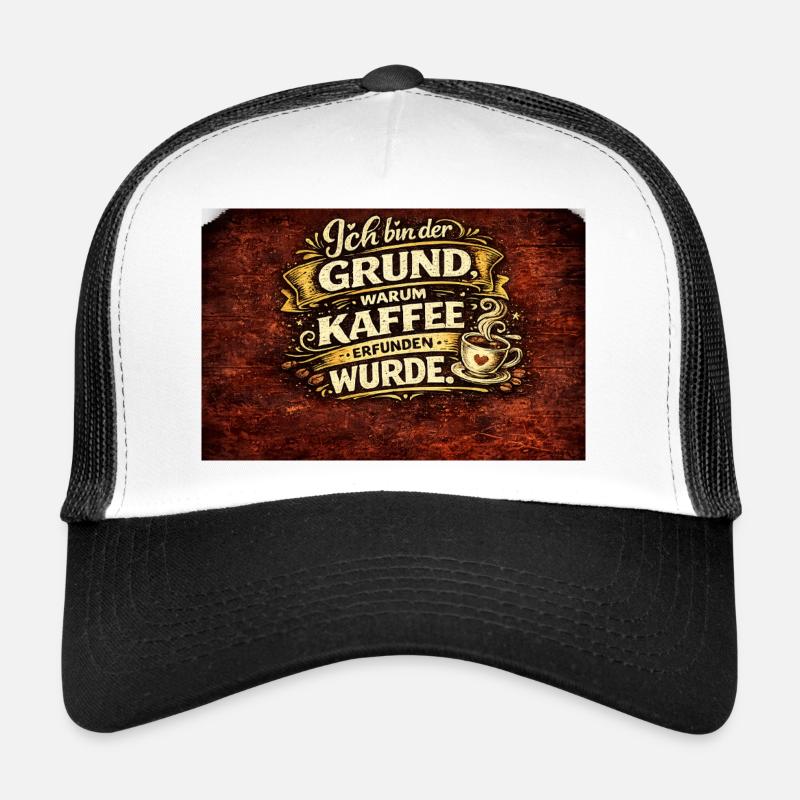 Ich bin der Grund, warum Kaffee erfunden wurde Trucker Cap
