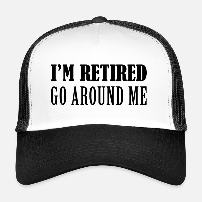Je suis à la retraite Faites le tour de moi Casquette trucker 