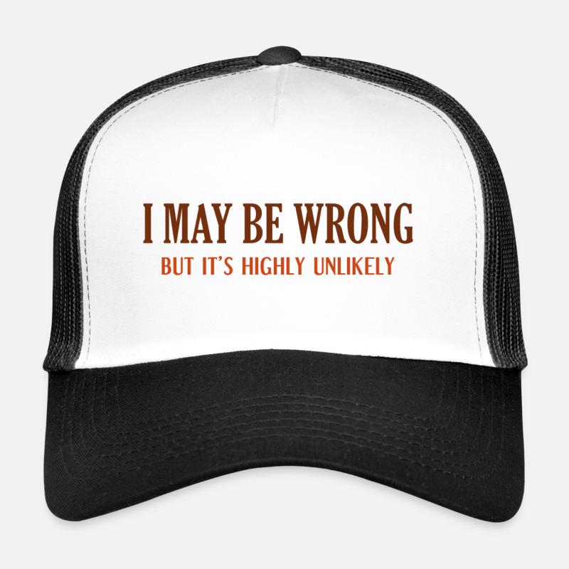 I May Be Wrong But It’s Highly Unlikely Trucker Cap