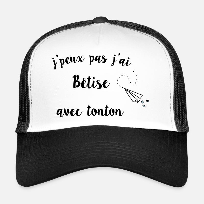 j’peux pas j’ai bêtise avec tonton Casquette trucker 