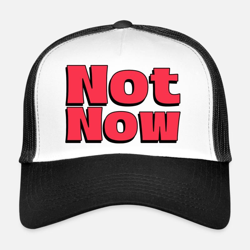 Pas maintenant - Cool Dire court et déterminé Casquette trucker 