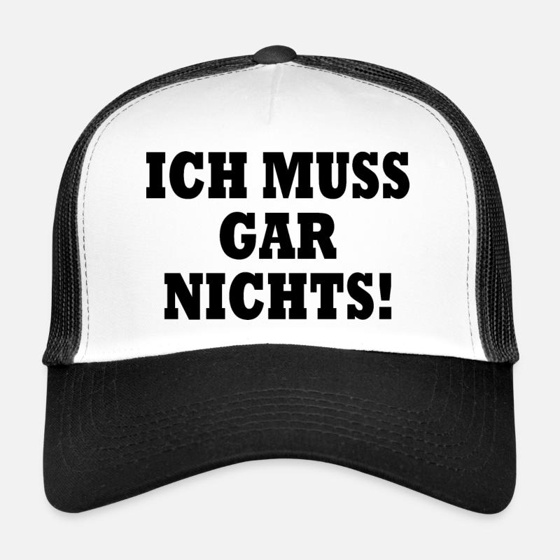 I don't have to do anything Trucker Cap