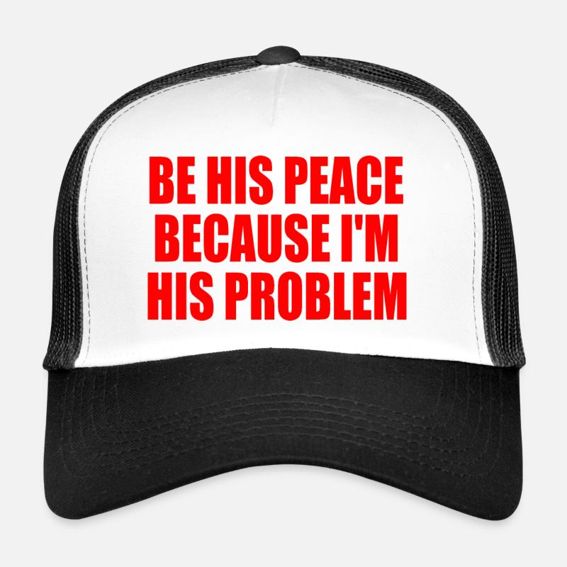 be his peace because i'm his problem Casquette trucker 