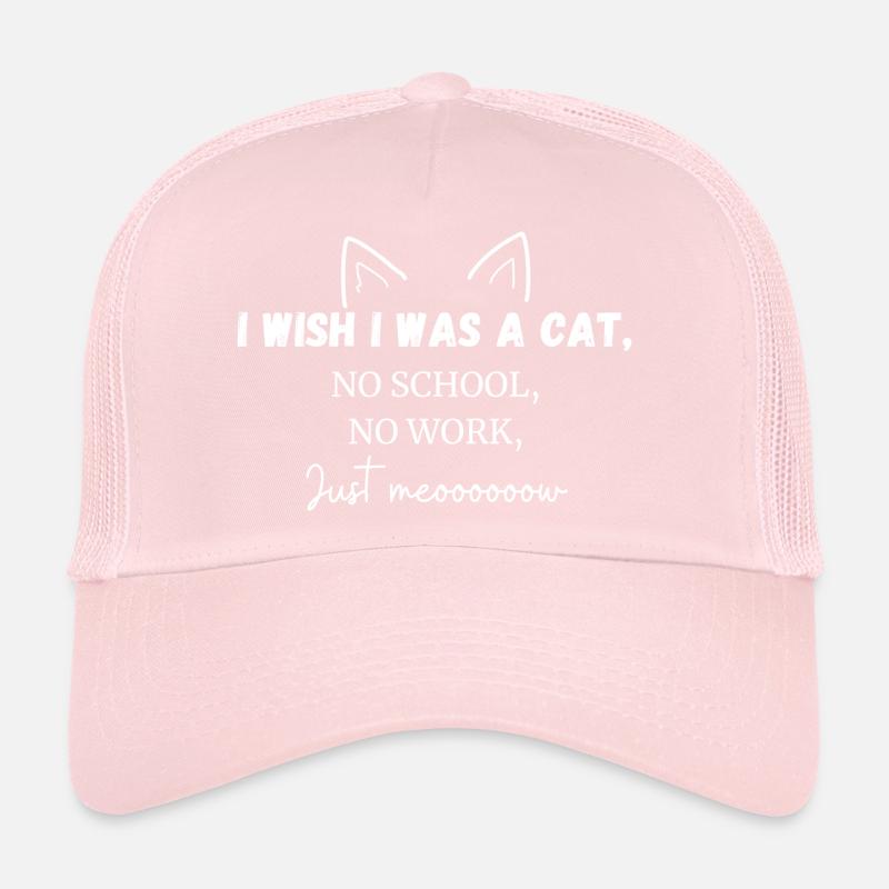 I wish i was a cat no school no work just meow Trucker Cap