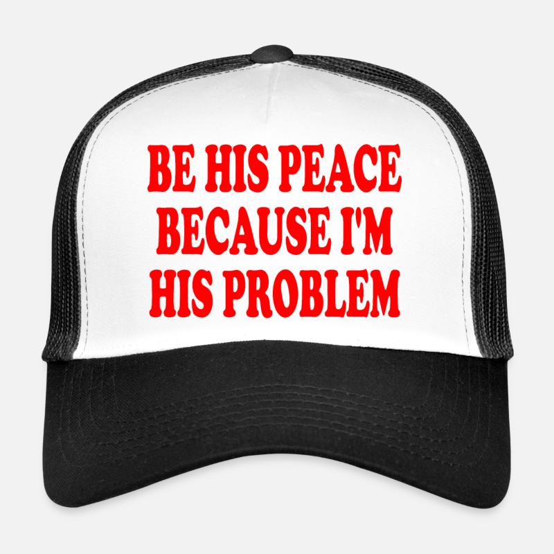 be his peace because im his problem Casquette trucker 