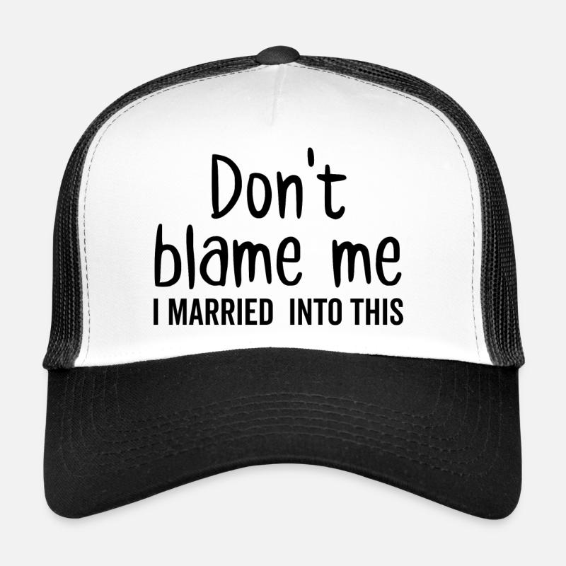 Don't Blame Me I Married Into This Trucker Cap