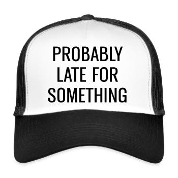 Probably Late For Something - Trucker Cap - white/black - Front