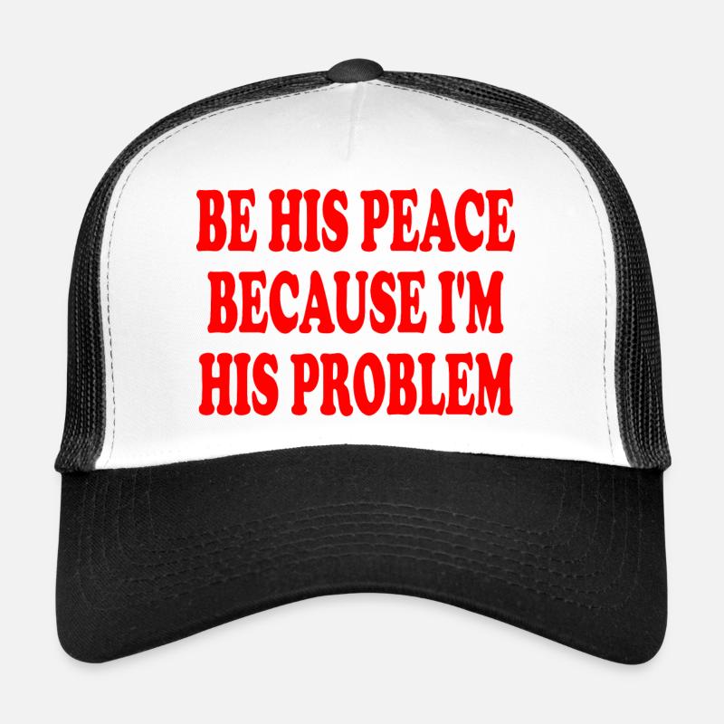 be his peace because im his problem Casquette trucker 