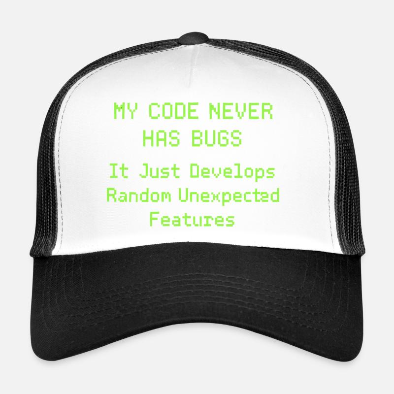 Mon code n’a jamais de bugs, il se développe simplement de manière aléatoire Casquette trucker 